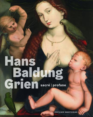 Hans Baldung Grien: sacré profane by Holger Jacob-Friesen (Editor), Holger Jacob-Friesen