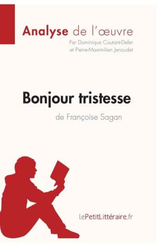 Bonjour tristesse de Franï¿½oise Sagan (Analyse de l'oeuvre): Analyse complï¿½te et rï¿½sumï¿½ dï¿½taillï¿½ de l'oeuvre by lePetitLitteraire, Dominique Coutant-Defer, Pierre-Maximilien Jenoudet
