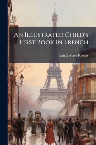 An Illustrated Child's First Book In French by Jean Gustave Keetels