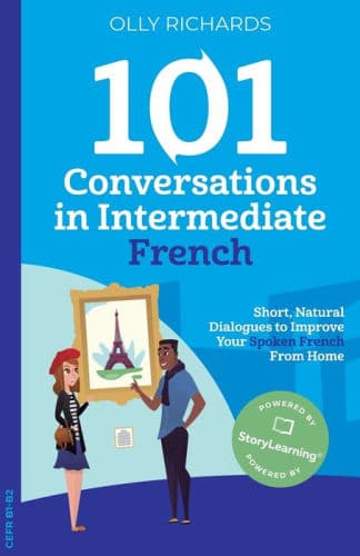 101 Conversations in Intermediate French: Short, Natural Dialogues to Improve Your French From Home by Olly Richards