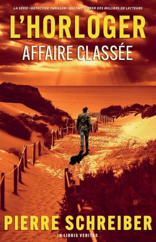 Affaire Classï¿½e: une enquï¿½te de l'horloger (thriller policier) by In Libris Veritas (Editor), Pierre Schreiber, In Libris Veritas