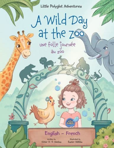A Wild Day at the Zoo / Une Folle JournÃ¯Â¿Â½e Au Zoo - Bilingual English and French Edition: Children's Picture Book by Victor Dias de Oliveira Santos
