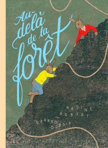 Au-dela de la foret by Nadine Robert, G rard DuBois (Illustrator), G rard DuBois