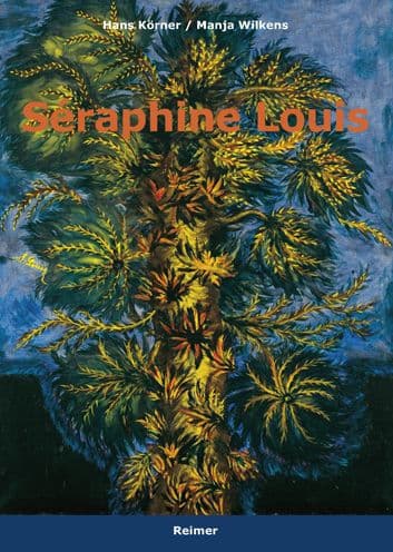 Seraphine Louis: 1864-1942 by Hans Korner, Manja Wilkens, Annette Gautherie-Kampka (Translator), Annette Gautherie-Kampka