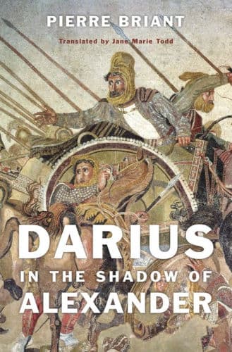 Darius in the Shadow of Alexander by Pierre Briant, Jane Marie Todd (Translator), Jane Marie Todd