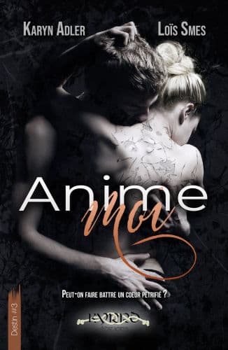 Anime-moi - Destin #3: Tomber amoureux par maladresse. New Romance Sombre où l'art se mêle aux émotions by Loïs Smes, Karyn Adler