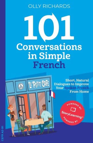 101 Conversations in Simple French: Short, Natural Dialogues to Improve Your Spoken French From Home by Olly Richards