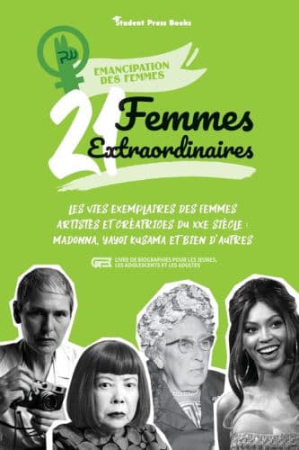 21 femmes extraordinaires: Les vies exemplaires des femmes artistes et crÃ¯Â¿Â½atrices du XXe siÃ¯Â¿Â½cle: Madonna, Yayoi Kusama et bien d'autres (livre de biographies pour les jeunes, les adolescents et les adultes) by Student Press Books, Rachel Shen
