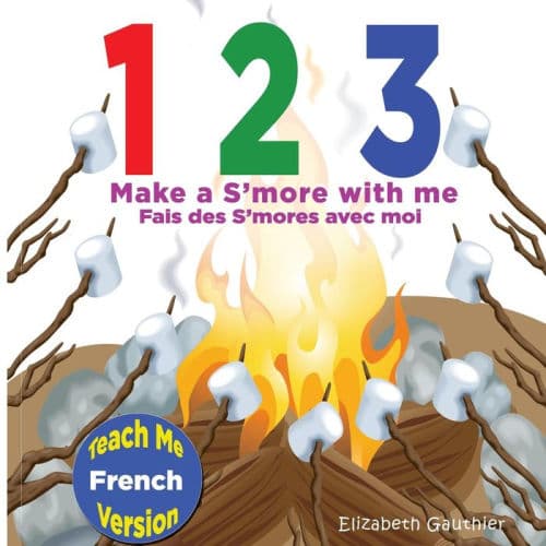 1 2 3 Make a S'more With Me ( Teach Me French version): A silly counting book in English and French by Elizabeth Gauthier