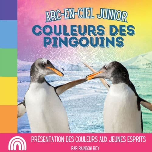 Arc-en-Ciel Junior, Couleurs des Pingouins: PrÃ¯Â¿Â½sentation des couleurs aux jeunes esprits by Rainbow Roy