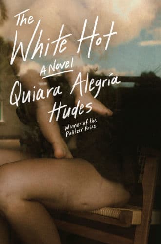 The White Hot: A Novel by Quiara Alegría Hudes