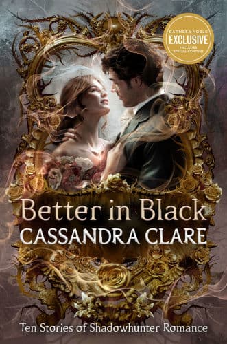 Better in Black: Ten Stories of Shadowhunter Romance by Cassandra Clare