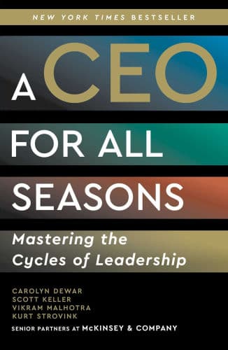 A CEO for All Seasons: Mastering the Cycles of Leadership by Carolyn Dewar, Scott Keller, Vikram Malhotra, Kurt Strovink