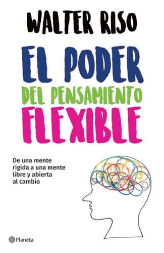 El poder del pensamiento flexible / The Power of Flexible Thinking by Walter Riso