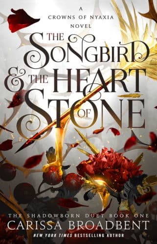 The Songbird and the Heart of Stone: The Shadowborn Duet, Book One by Carissa Broadbent