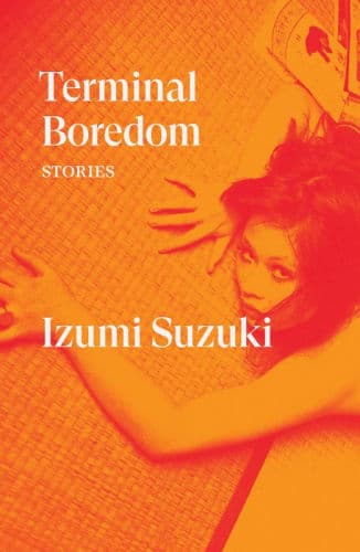 Terminal Boredom: Stories by Izumi Suzuki, Polly Barton (Translator), Sam Bett (Translator), David Boyd (Translator), Daniel Joseph (Translator), Polly Barton, Sam Bett, David Boyd, Daniel Joseph