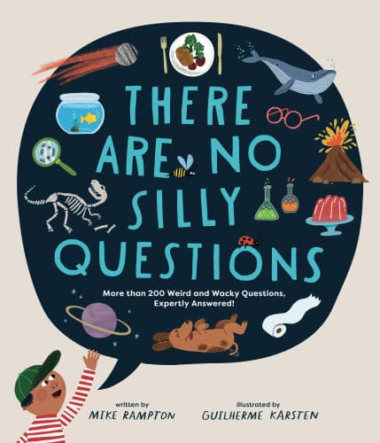 There Are No Silly Questions: More than 200 Weird and Wacky Questions, Expertly Answered! by Mike Rampton, Guilherme Karsten (Illustrator), Guilherme Karsten