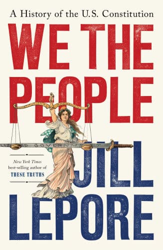 We the People: A History of the U.S. Constitution by Jill Lepore