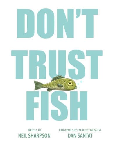 Don't Trust Fish by Neil Sharpson, Dan Santat (Illustrator), Dan Santat