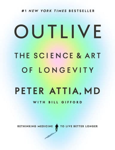 Outlive: The Science and Art of Longevity by Peter Attia MD, Bill Gifford, Bill Gifford (Editor)