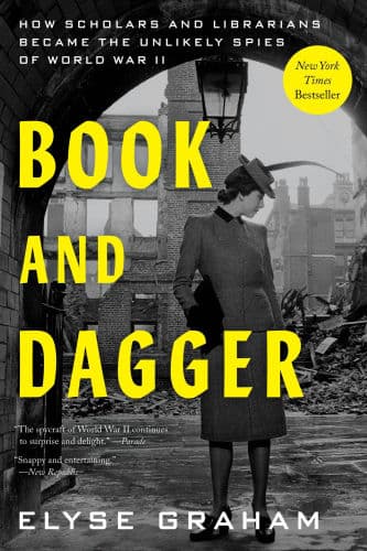 Book and Dagger: How Scholars and Librarians Became the Unlikely Spies of World War II by Elyse Graham