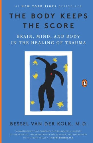 The Body Keeps the Score: Brain, Mind, and Body in the Healing of Trauma by Bessel van der Kolk M.D., Sean Pratt