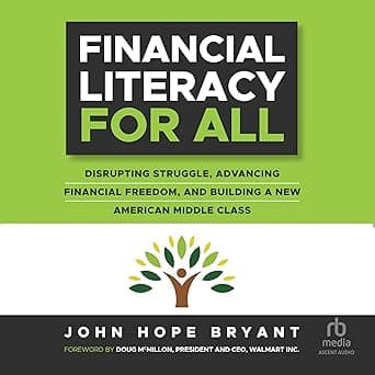 Financial Literacy For All: Disrupting Struggle, Advancing Financial Freedom, and Building a New American Middle Class by John Hope Bryant, Jeremy (Midnite) Michael Durm, Ascent Audio