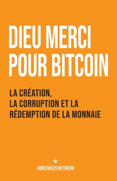 Dieu merci pour bitcoin: La crï¿½ation, la corruption et la rï¿½demption de la monnaie