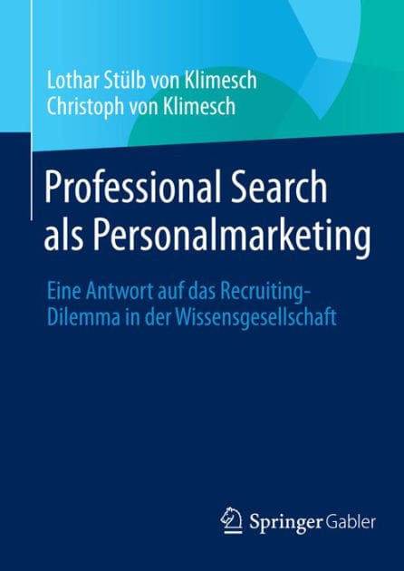 Professional Search als Personalmarketing: Eine Antwort auf das Recruiting-Dilemma in der Wissensgesellschaft
