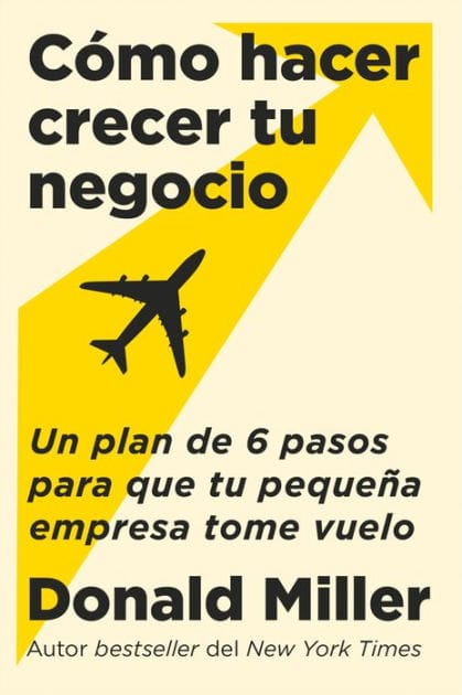 How to Grow Your Small Business  Cómo hacer crecer tu negocio (Spanish edition): Un plan de 6 pasos para que tu pequeña empresa tome vuelo