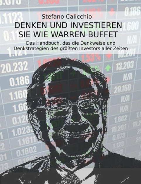 Denken und investieren Sie wie Warren Buffett: Das Handbuch, das die Denkweise und Denkstrategien des größten Investors aller Zeiten offenbart