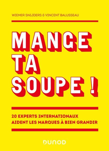 Mange ta soupe !: 20 experts internationaux aident les marques à bien grandir