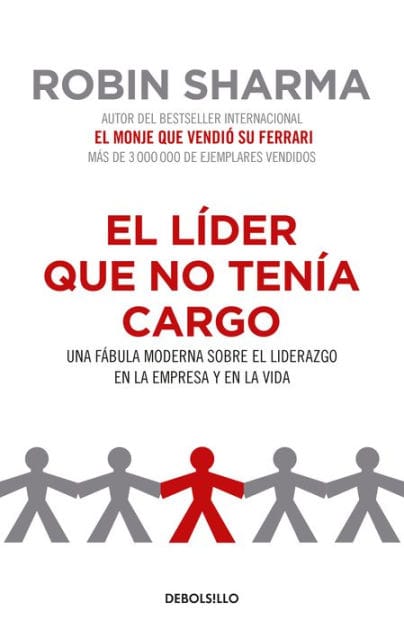 El líder que no tenía cargo: Una fábula moderna sobre el liderazgo en la empresay en la vida / The Leader Who Had No Title