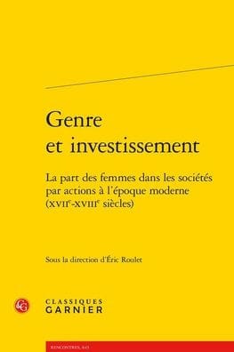 Genre et investissement: La part des femmes dans les societes par actions a l'epoque moderne (XVIIe-XVIIIe siecles)