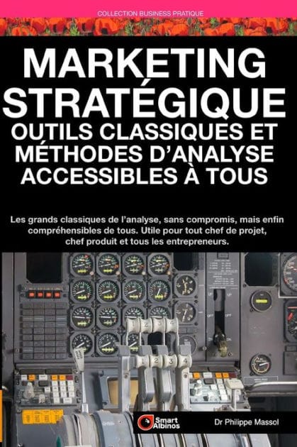 Marketing Stratégique: outils et méthodes d'analyse accessibles à tous: Les grands classiques de l'analyse sans compromis mais enfin compréhensibles de tous