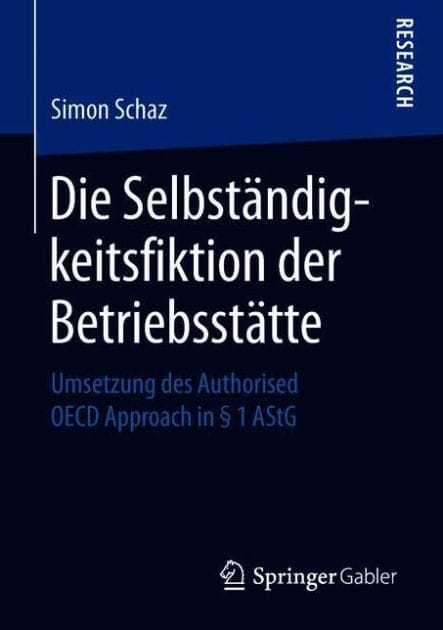 Die Selbstï¿½ndigkeitsfiktion der Betriebsstï¿½tte: Umsetzung des Authorised OECD Approach in ï¿½ 1 AStG