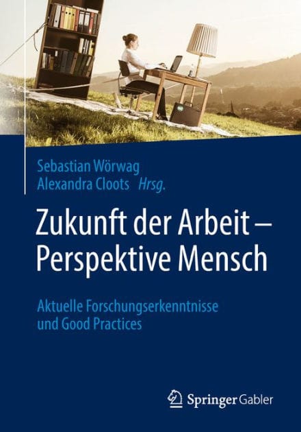 Zukunft der Arbeit - Perspektive Mensch: Aktuelle Forschungserkenntnisse und Good Practices