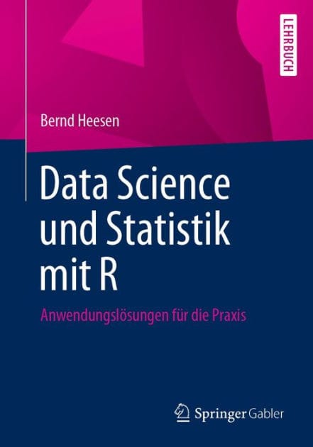 Data Science und Statistik mit R: Anwendungslï¿½sungen fï¿½r die Praxis