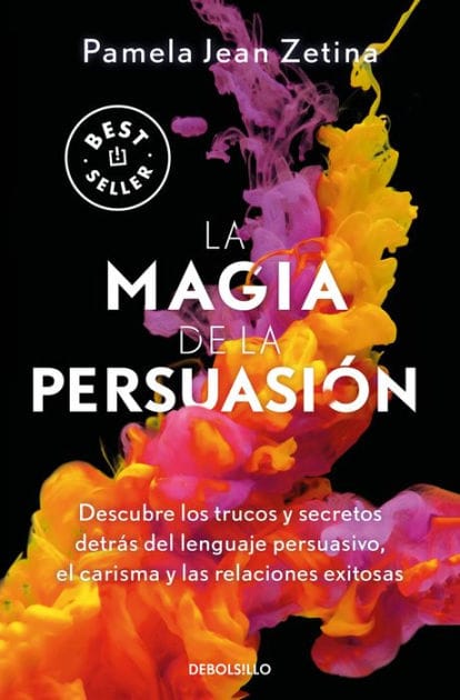 La magia de la persuasión: Descubre los trucos y secretos detrás del lenguaje persuasivo, el carisma y las relaciones exitosas / The Magic of Persuasion