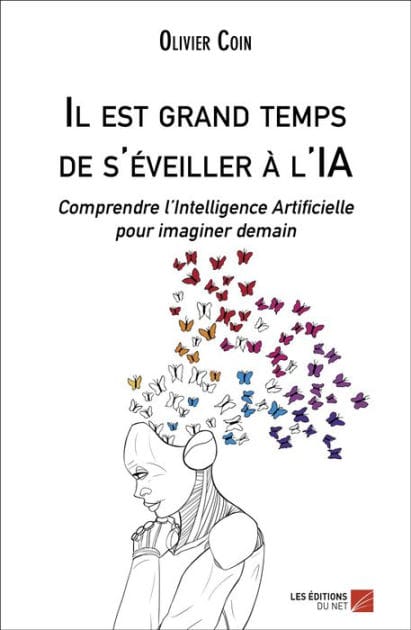 Il est grand temps de s'éveiller à l'IA: Comprendre l'Intelligence Artificielle pour imaginer demain