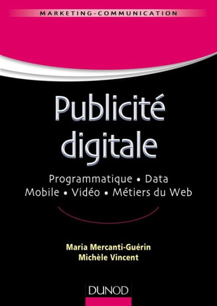 Publicité digitale: Progammatique. Data. Mobile. Vidéo. Métiers du Web