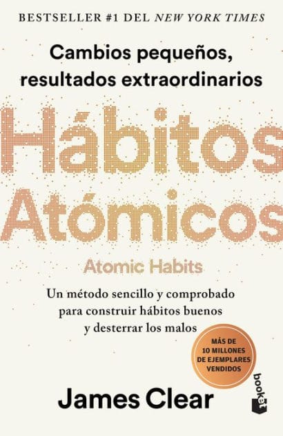 Hábitos atómicos: Cambios pequeños, resultados extraordinarios / Atomic Habits