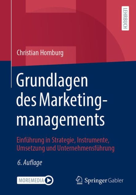 Grundlagen des Marketingmanagements: Einfï¿½hrung in Strategie, Instrumente, Umsetzung und Unternehmensfï¿½hrung