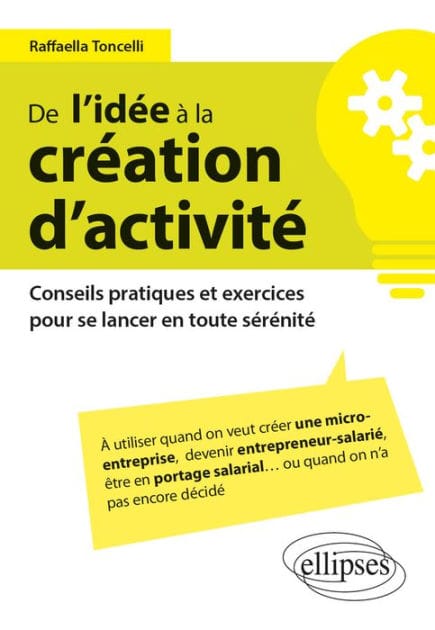 De l'idée à la création d'activité - Conseils pratiques et exercices pour se lancer en toute sérénité