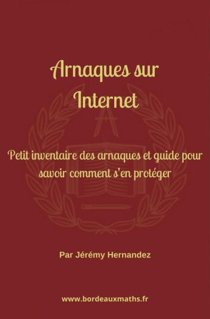 Arnaques sur Internet: Petit inventaire des arnaques et guide pour savoir comment s'en protéger