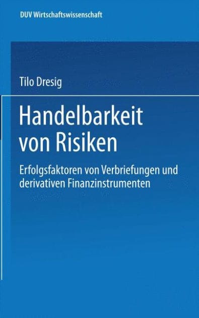 Handelbarkeit von Risiken: Erfolgsfaktoren von Verbriefungen und derivativen Finanzinstrumenten