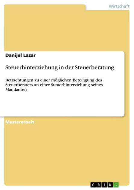 Steuerhinterziehung in der Steuerberatung: Betrachtungen zu einer möglichen Beteiligung des Steuerberaters an einer Steuerhinterziehung seines Mandanten