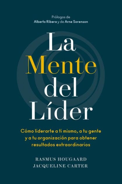 La mente del líder (The Mind of the Leader Spanish Edition): Cómo liderarte a ti mismo, a tu gente y a tu organización para obtener resultados extraordinarios