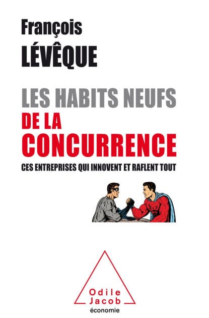 Les Habits neufs de la concurrence: Ces entreprises qui innovent et raflent tout