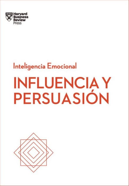 Influencia y persuasión. Serie Inteligencia Emocional HBR (Influence and Persuasion Spanish Edition)